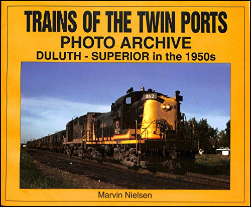 Stock image for Trains of the Twin Ports: Photo Archive, Duluth-Superior in the 1950s for sale by Angus Books