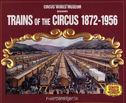 9781583880241: Trains of the Circus, 1872-1956: Circus World Museum Presents