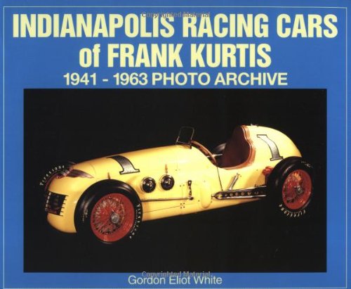Imagen de archivo de Indianapolis, Racing Cars of Frank Kurtis, 1941-1963 (Photo Archive) a la venta por Jay W. Nelson, Bookseller, IOBA