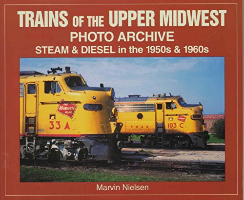 Stock image for Trains of the Upper Midwest Photo Archive: Steam and Diesel in the 1950s and 1960s for sale by Atlantic Books