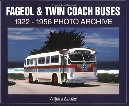 9781583880753: Fageol and Twin Coach Buses 1922-1956: 1922 Through 1956 Photo Archive (Photo Archive Series)