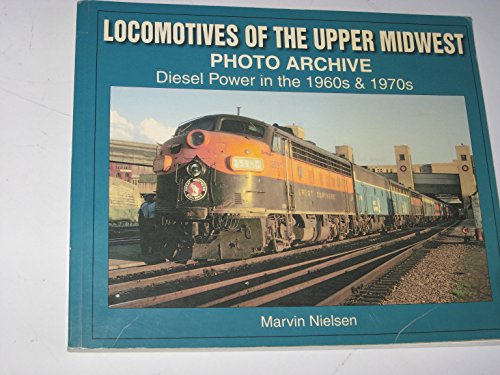 Stock image for Locomotives of the Upper Midwest Photo Archive: Diesel Power in the 1960s & 1970s (Photo Archives) for sale by Cape Breton Regional Library