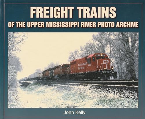 Freight Trains: Of The Upper Mississippi River Photo Archive (9781583881361) by Kelly, John