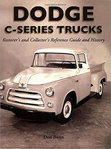 Dodge C-Series Trucks: A Restorer's and Collector's Reference Guide and History (9781583881408) by Bunn, Don