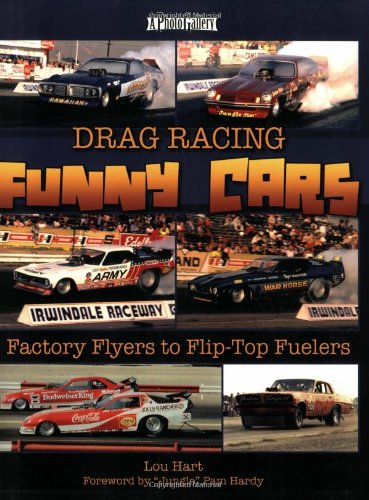 Drag Racing Funny Cars: Factory Flyers to Flip-top Fuelers (A Photo Gallery)