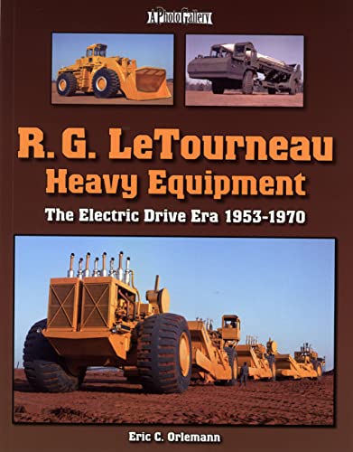 Stock image for R. G. LeTourneau Heavy Equipment: The Electric-Drive Era, 1953-1970 for sale by Zoom Books Company