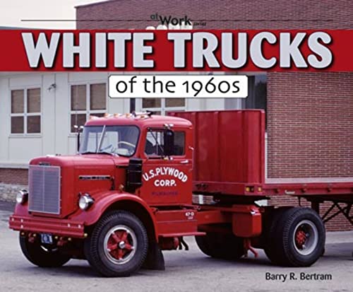 Imagen de archivo de White Trucks of the 1960s At Work a la venta por GF Books, Inc.