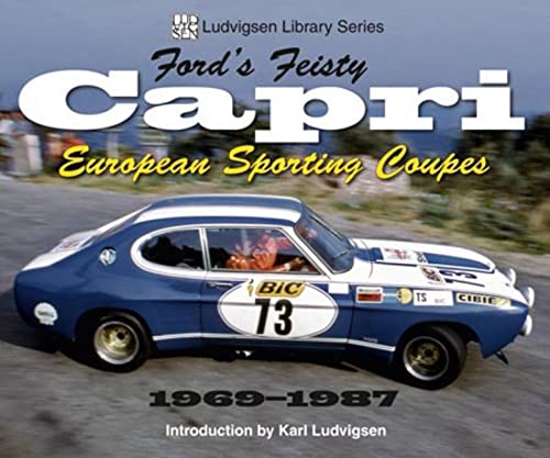 9781583882511: Ford's Feisty Capri: European Sporting Coupes 1969-1987 (Ludvigsen Library)