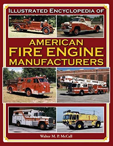 Beispielbild fr Illustrated Encyclopedia of American Fire Engine Manufacturers zum Verkauf von Village Booksmith