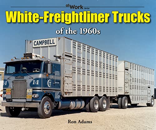 9781583882641: White-Freightliner Trucks of the 1960s (at Work)