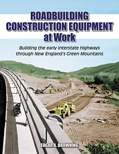 9781583882771: Roadbuilding Construction Equipment at Work: Building the Early Interstate Highways through New England's Green Mountain