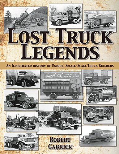 Stock image for Lost Truck Legends: An Illustrated History of Unique, Small-Scale Truck Builders for sale by GF Books, Inc.