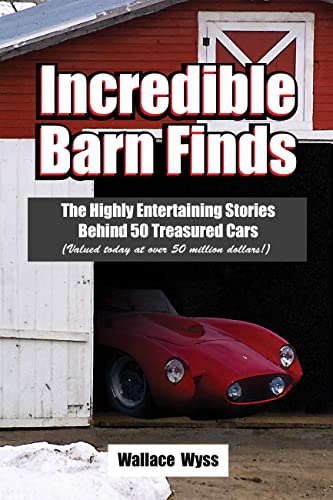 Beispielbild fr Incredible Barn Finds: The Highly Entertaining Stories Behind 50 Treasured Cars (Valued today at over 50 million dollars zum Verkauf von HPB-Diamond