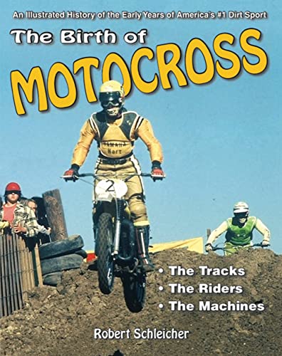 9781583883310: The Birth of Motocross: An Illustrated History of the Early Years of America's #1 Dirt Sport - The Tracks - The Riders - The Machines