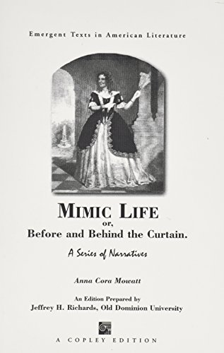 Stock image for Mimic life; or, Before and Behind the Curtain: A series of narratives (Emergent Texts in American Literature) for sale by HPB Inc.