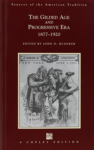 Beispielbild fr The Gilded Age And Progressive Era 1877-1920 (Sources of the American Tradition - The Gilded Age and Progressive Era 1877-1920) zum Verkauf von Wonder Book
