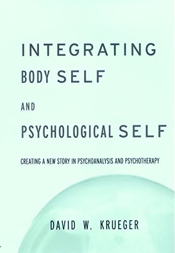 Stock image for Integrating Body Self Psychological Self: Creating a New Story in Psychoanalysis and Psychotherapy for sale by Goodwill of Colorado