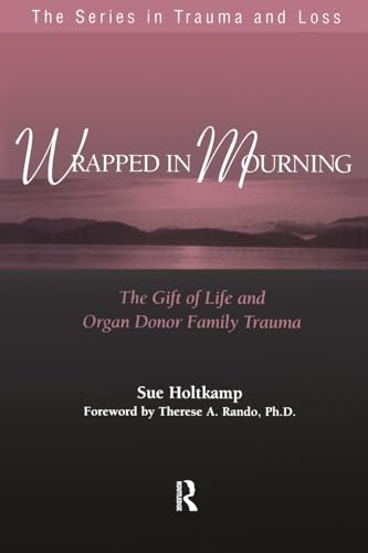 Stock image for Wrapped in Mourning: The Gift of Life and Organ Donor Family Trauma (Series in Trauma and Loss) for sale by Chiron Media