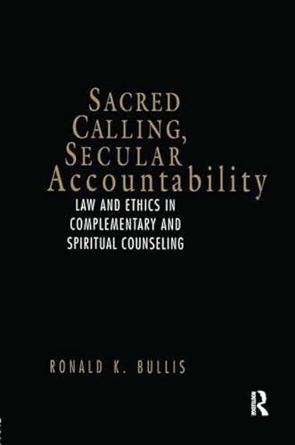 9781583910627: Sacred Calling, Secular Accountability: Law and Ethics in Complementary and Spiritual Counseling
