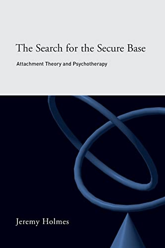 The Search for the Secure Base: Attachment Theory and Psychotherapy (9781583911525) by Holmes, Jeremy