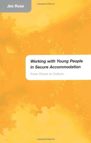 Working with Young People in Secure Accommodation: From Chaos to Culture (9781583911990) by Rose, Jim