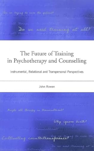 The Future of Training in Psychotherapy and Counselling (9781583912362) by Rowan, John