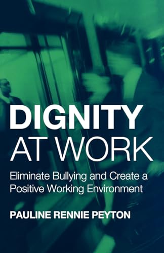 Imagen de archivo de Dignity at Work: Eliminate Bullying and Create and a Positive Working Environment: Eliminate Bullying and Create a Positive Working Environment a la venta por Chiron Media