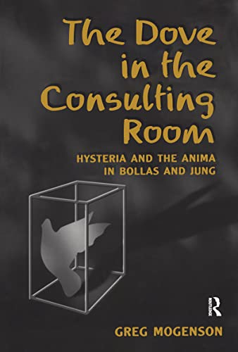 Imagen de archivo de The Dove in the Consulting Room: Hysteria and the Anima in Bollas and Jung a la venta por Chiron Media