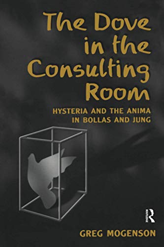 Imagen de archivo de The Dove in the Consulting Room: Hysteria and the Anima in Bollas and Jung a la venta por Chiron Media