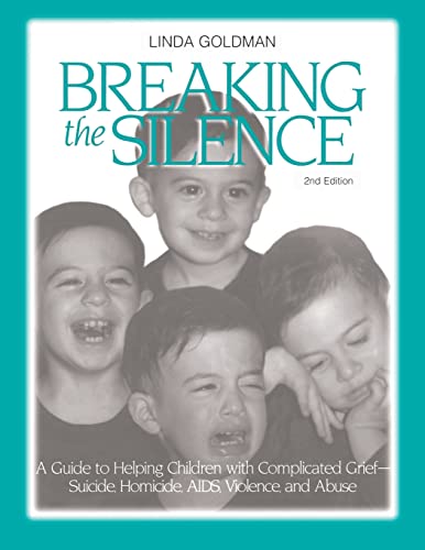 Stock image for Breaking the Silence: A Guide to Helping Children with Complicated Grief - Suicide, Homicide, AIDS, Violence and Abuse for sale by Wonder Book