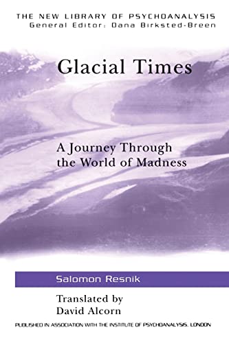 9781583917176: Glacial Times: A Journey through the World of Madness (The New Library of Psychoanalysis)