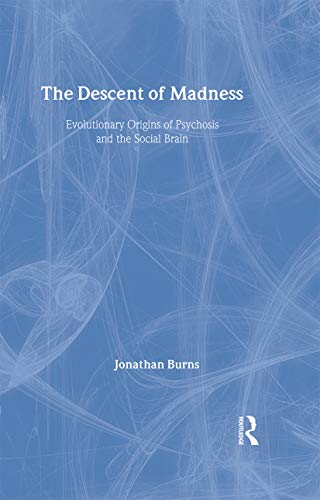 9781583917428: The Descent of Madness: Evolutionary Origins of Psychosis and the Social Brain