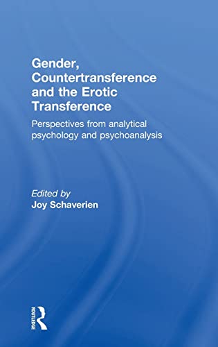 Gender, Countertransference and the Erotic Transference: Perspectives from Analytical Psychology and Psychoanalysis - Editor-Joy Schaverien