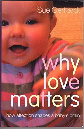 Beispielbild fr Why Love Matters : How Affection Shapes a Baby's Brain zum Verkauf von Better World Books