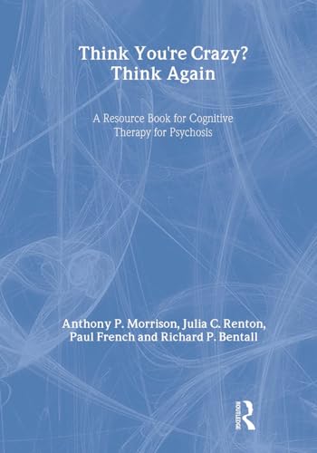 9781583918364: Think You're Crazy? Think Again: A Resource Book for Cognitive Therapy for Psychosis