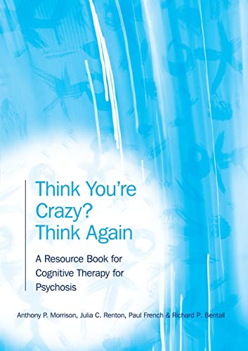 Beispielbild fr Think You're Crazy? Think Again: A Resource Book for Cognitive Therapy for Psychosis zum Verkauf von Chiron Media