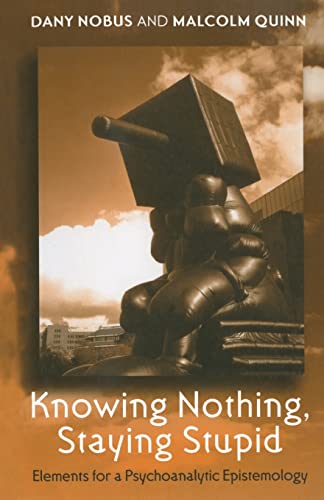 Imagen de archivo de Knowing Nothing, Staying Stupid: Elements for a Psychoanalytic Epistemology a la venta por Chiron Media