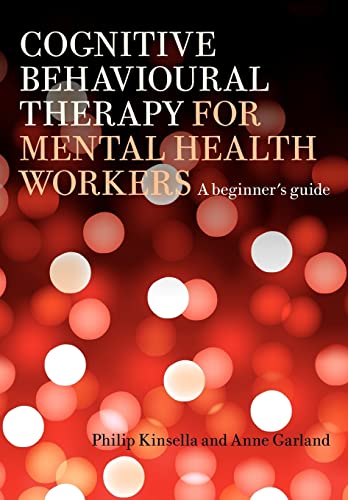 Beispielbild fr Cognitive Behavioural Therapy for Mental Health Workers : A Beginner's Guide zum Verkauf von Blackwell's