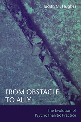 Stock image for From Obstacle to Ally: The Evolution of Psychoanalytic Practice for sale by Books From California