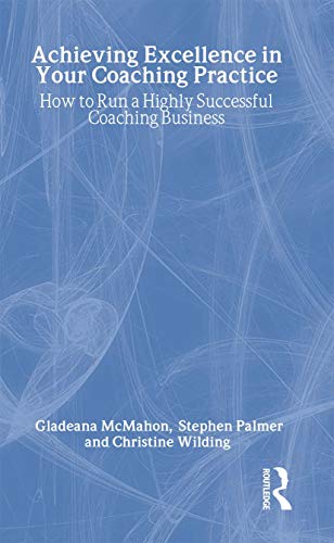 Stock image for Achieving Excellence in Your Coaching Practice: How to Run a Highly Successful Coaching Business for sale by Revaluation Books