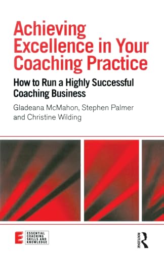 Stock image for Achieving Excellence in Your Coaching Practice: How to Run a Highly Successful Coaching Business (Essential Coaching Skills and Knowledge) for sale by Chiron Media