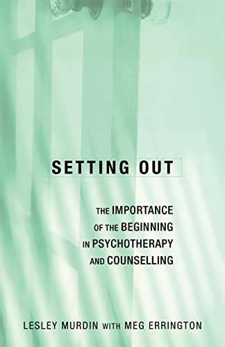 Stock image for Setting Out : The Importance of the Beginning in Psychotherapy and Counselling for sale by Blackwell's
