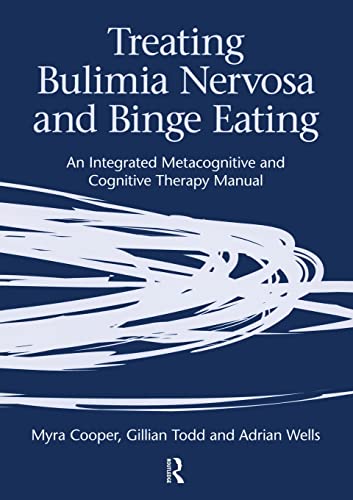 Imagen de archivo de Treating Bulimia Nervosa and Binge Eating : An Integrated Metacognitive and Cognitive Therapy Manual a la venta por Better World Books