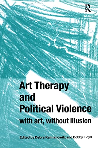 9781583919569: Art Therapy and Political Violence: With Art, Without Illusion