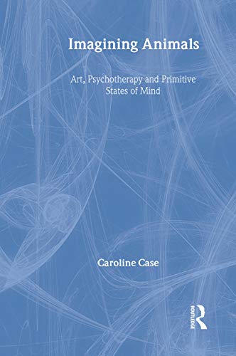 9781583919576: Imagining Animals: Art, Psychotherapy and Primitive States of Mind