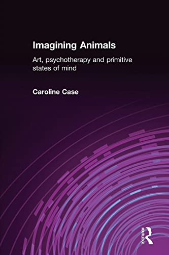 Stock image for Imagining Animals: Art, Psychotherapy and Primitive States of Mind for sale by Blackwell's