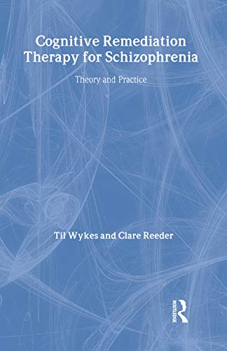 Cognitive Remediation Therapy for Schizophrenia: Theory and Practice (9781583919705) by Wykes, Til; Reeder, Clare