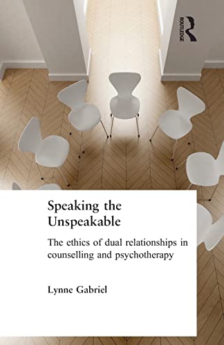 Stock image for Speaking the Unspeakable: The Ethics of Dual Relationships in Counselling and Psychotherapy for sale by Blackwell's