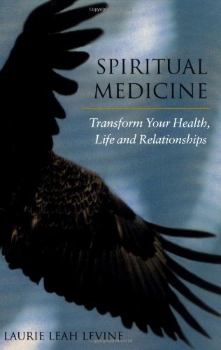 Spiritual Medicine: Transform Your Health, Life and Relationships.