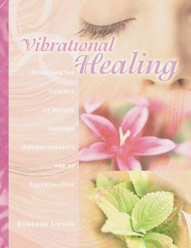 Beispielbild fr Vibrational Healing: Revealing the Essence of Nature Through Aromatherapy and Essential Oils zum Verkauf von ThriftBooks-Dallas